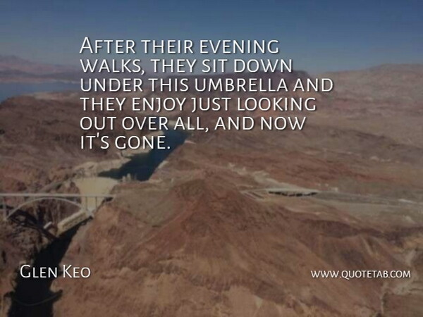 Glen Keo Quote About Enjoy, Evening, Looking, Sit, Umbrella: After Their Evening Walks They...