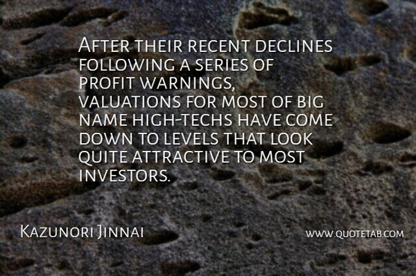 Kazunori Jinnai Quote About Attractive, Declines, Following, Levels, Name: After Their Recent Declines Following...