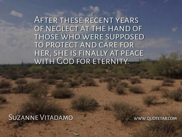 Suzanne Vitadamo Quote About Care, Finally, God, Hand, Neglect: After These Recent Years Of...