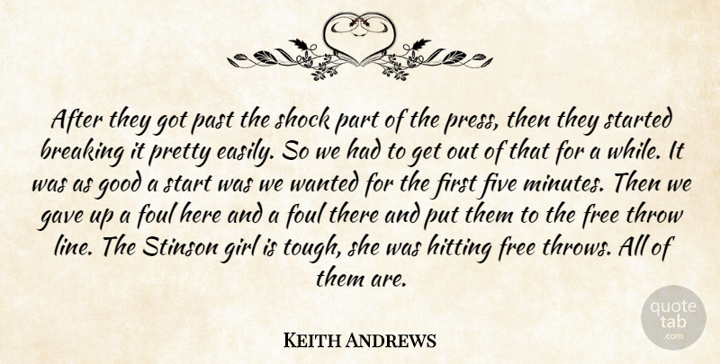 Keith Andrews Quote About Breaking, Five, Foul, Free, Gave: After They Got Past The...