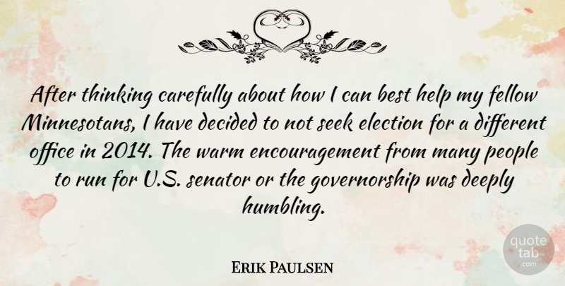 Erik Paulsen Quote About Best, Carefully, Decided, Deeply, Encouragement: After Thinking Carefully About How...