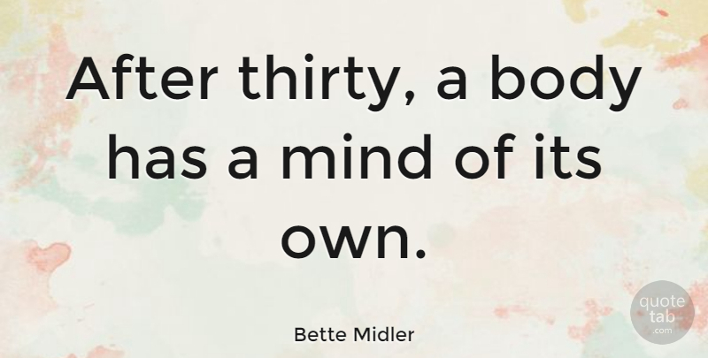 Bette Midler Quote About Funny Birthday, Mind, Age: After Thirty A Body Has...