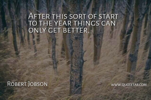 Robert Jobson Quote About Sort, Start, Year: After This Sort Of Start...