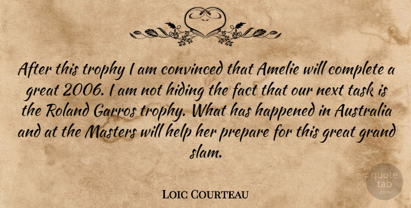 Loic Courteau Quote About Australia, Complete, Convinced, Fact, Grand: After This Trophy I Am...