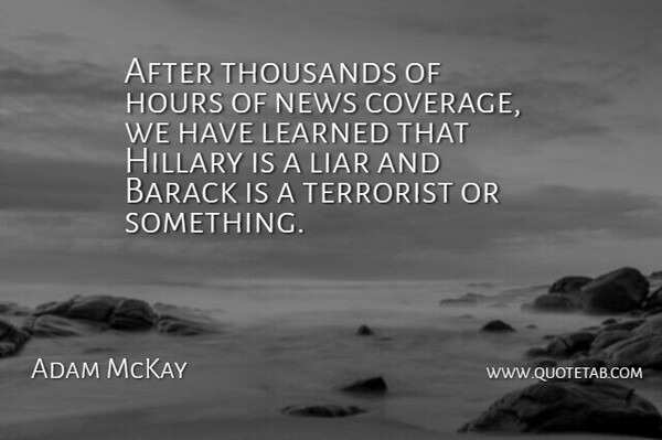 Adam McKay Quote About Barack, Hillary, Hours, Terrorist, Thousands: After Thousands Of Hours Of...