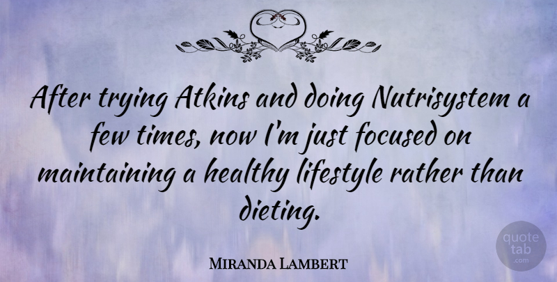 Miranda Lambert Quote About Diet, Few, Focused, Rather, Trying: After Trying Atkins And Doing...