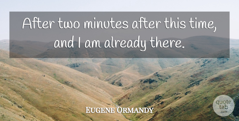 Eugene Ormandy Quote About Funny, Two, Orchestra: After Two Minutes After This...