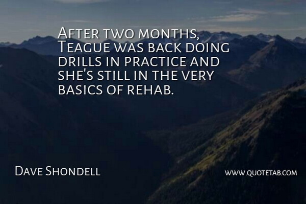 Dave Shondell Quote About Basics, Practice: After Two Months Teague Was...