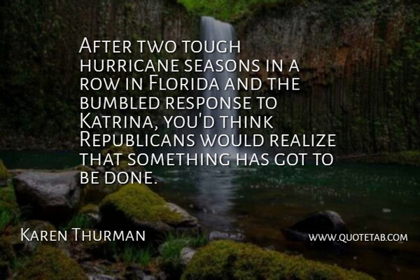 Karen Thurman Quote About Florida, Hurricane, Realize, Response, Row: After Two Tough Hurricane Seasons...