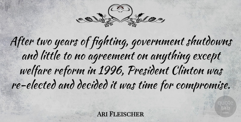 Ari Fleischer Quote About Agreement, Clinton, Decided, Except, Government: After Two Years Of Fighting...
