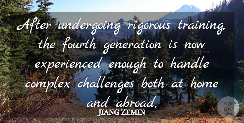 Jiang Zemin Quote About Both, Challenges, Complex, Fourth, Generation: After Undergoing Rigorous Training The...