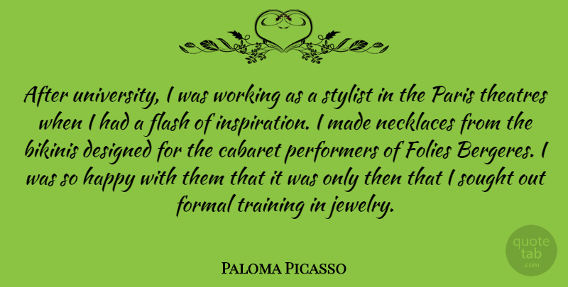 Paloma Picasso Quote About Cabaret, Designed, Flash, Formal, Paris: After University I Was Working...
