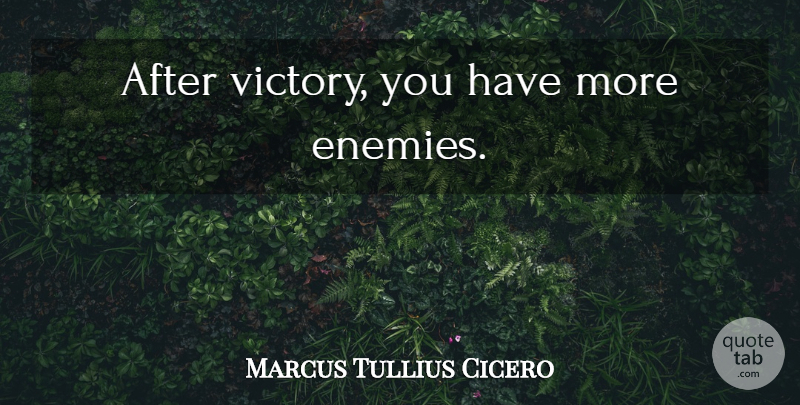 Marcus Tullius Cicero Quote About War, Victory, Enemy: After Victory You Have More...
