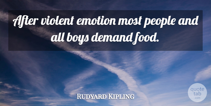 Rudyard Kipling Quote About Boys, People, Demand: After Violent Emotion Most People...