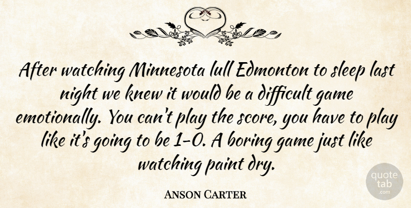 Anson Carter Quote About Boring, Difficult, Edmonton, Game, Knew: After Watching Minnesota Lull Edmonton...