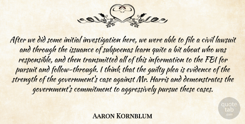 Aaron Kornblum Quote About Against, Bit, Case, Civil, Commitment: After We Did Some Initial...