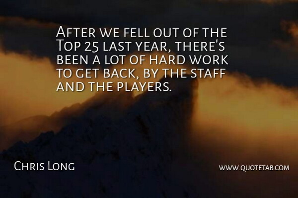 Chris Long Quote About Fell, Hard, Last, Staff, Top: After We Fell Out Of...