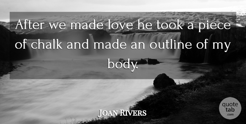 Joan Rivers Quote About Dating, Body, Pieces: After We Made Love He...