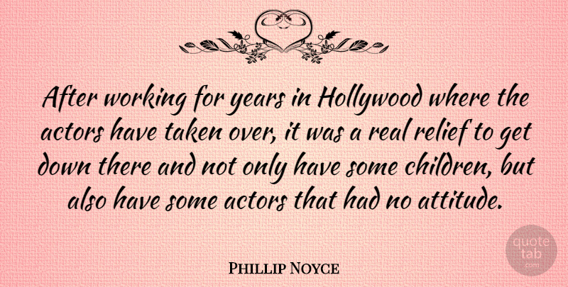 Phillip Noyce Quote About Attitude, Children, Real: After Working For Years In...