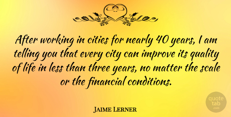 Jaime Lerner Quote About Years, Cities, Quality: After Working In Cities For...