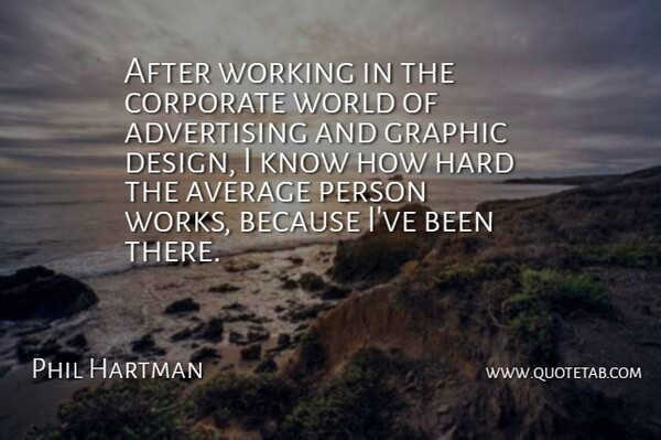 Phil Hartman Quote About Advertising, Average, Canadian Actor, Corporate, Graphic: After Working In The Corporate...