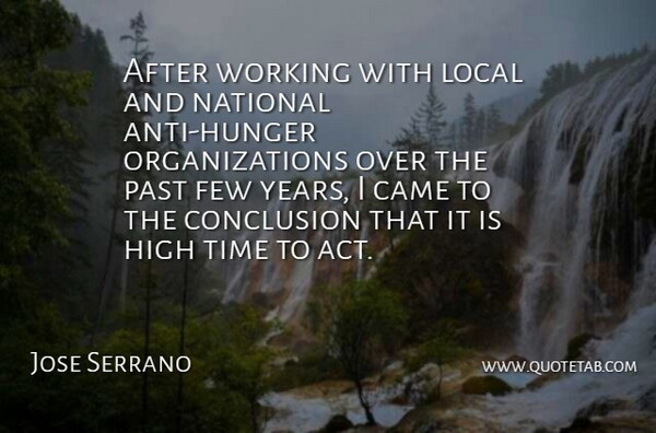 Jose Serrano Quote About Came, Conclusion, Few, High, Local: After Working With Local And...