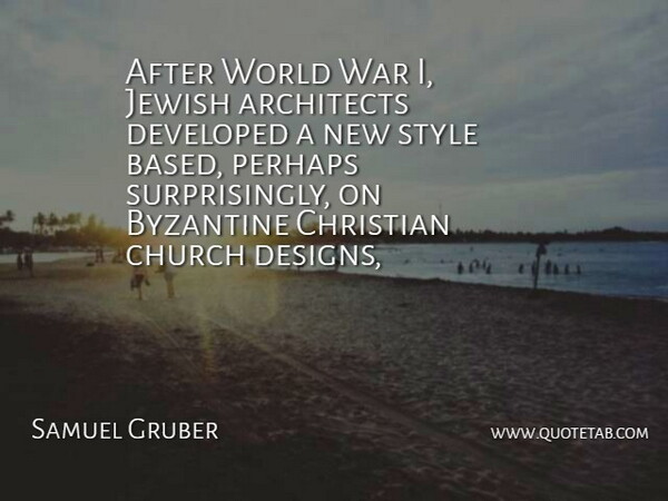 Samuel Gruber Quote About Architects, Christian, Church, Developed, Jewish: After World War I Jewish...