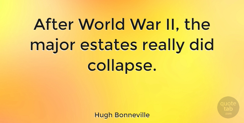 Hugh Bonneville Quote About War, World, Estates: After World War Ii The...