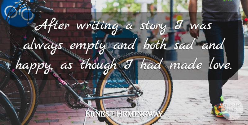 Ernest Hemingway Quote About Writing, Sad And Happy, Stories: After Writing A Story I...