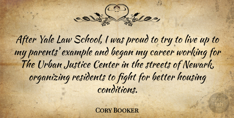 Cory Booker Quote About Began, Career, Center, Example, Fight: After Yale Law School I...