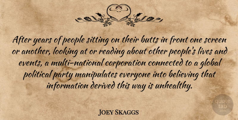 Joey Skaggs Quote About Believing, Connected, Derived, Front, Global: After Years Of People Sitting...