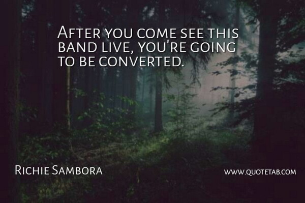 Richie Sambora Quote About Band: After You Come See This...