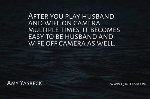 Amy Yasbeck Quote About Husband, Play, Wife: After You Play Husband And...