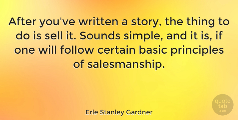 Erle Stanley Gardner Quote About Simple, Stories, Sound: After Youve Written A Story...