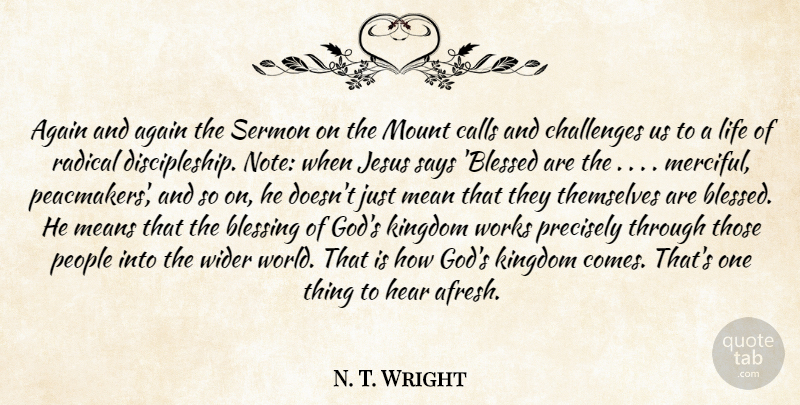 N. T. Wright Quote About Jesus, Blessed, Mean: Again And Again The Sermon...