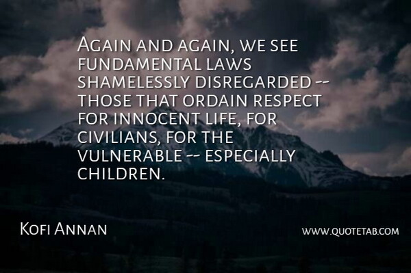 Kofi Annan Quote About Again, Innocent, Laws, Respect, Vulnerable: Again And Again We See...