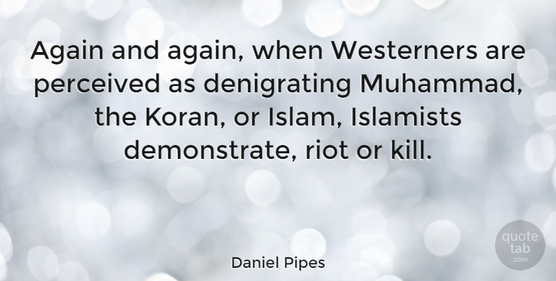 Daniel Pipes Quote About Islam, Muhammad, Riot: Again And Again When Westerners...