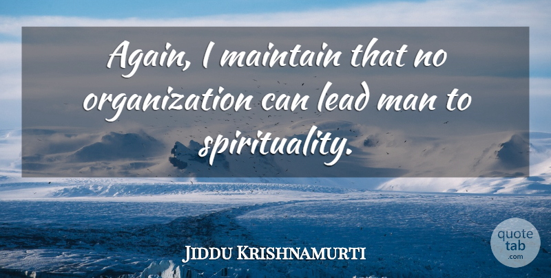 Jiddu Krishnamurti Quote About Men, Organization, Spirituality: Again I Maintain That No...