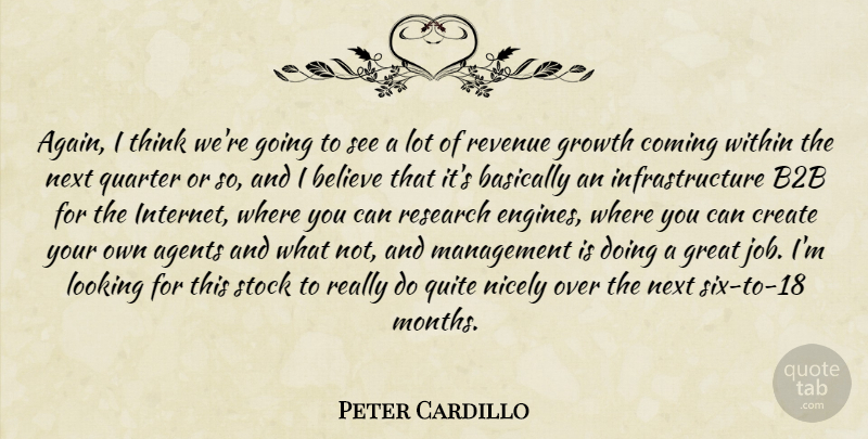 Peter Cardillo Quote About Agents, Basically, Believe, Coming, Create: Again I Think Were Going...