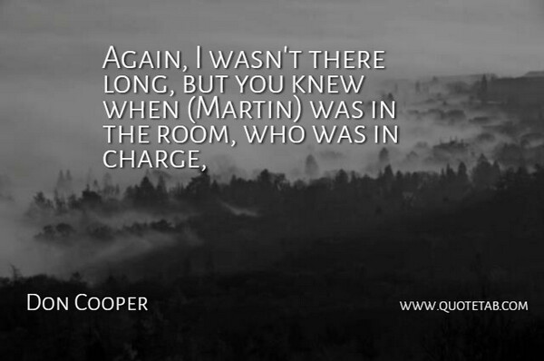 Don Cooper Quote About Knew: Again I Wasnt There Long...