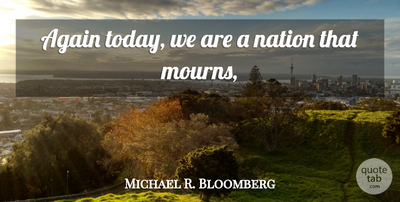 Michael R. Bloomberg Quote About Again, Nation: Again Today We Are A...