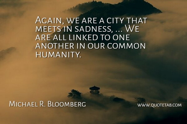 Michael R. Bloomberg Quote About City, Common, Linked, Meets: Again We Are A City...