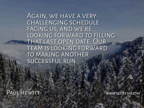 Paul Hewitt Quote About Facing, Filling, Forward, Last, Looking: Again We Have A Very...