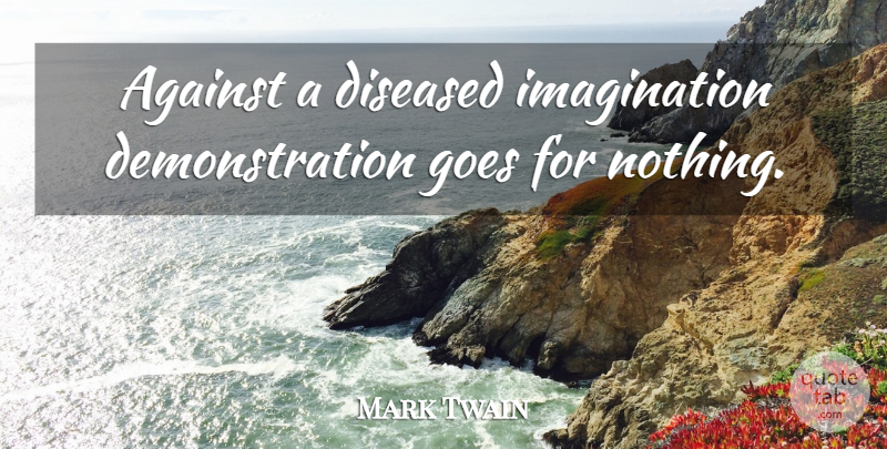 Mark Twain Quote About Imagination, Atheism, Demonstration: Against A Diseased Imagination Demonstration...