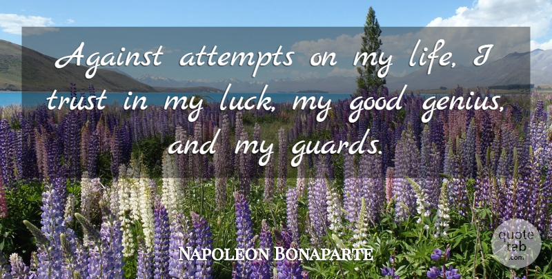 Napoleon Bonaparte Quote About Luck, Genius: Against Attempts On My Life...
