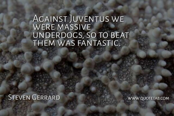 Steven Gerrard Quote About Underdog, Juventus, Fantastic: Against Juventus We Were Massive...