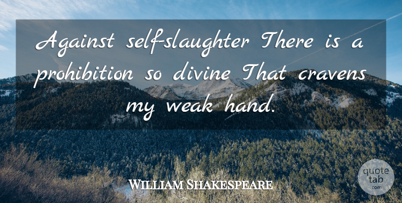 William Shakespeare Quote About Suicide, Hands, Self: Against Self Slaughter There Is...