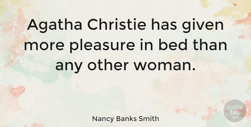 Nancy Banks Smith Quote About Bed, Pleasure, Given: Agatha Christie Has Given More...