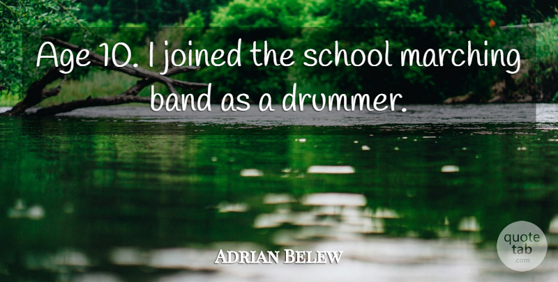 Adrian Belew Quote About School, Age, Marching Band: Age 10 I Joined The...