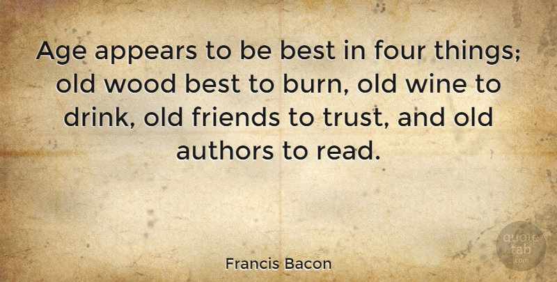 Francis Bacon Quote About Retirement, Wine, Old Friends: Age Appears To Be Best...